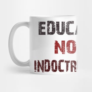 educate not indoctrinate Mug